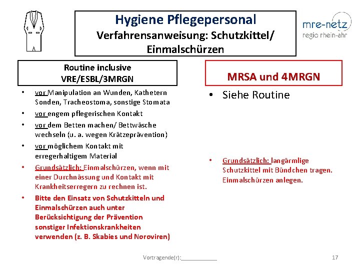 Hygiene Pflegepersonal Verfahrensanweisung: Schutzkittel/ Einmalschürzen Routine inclusive VRE/ESBL/3 MRGN • • • MRSA und