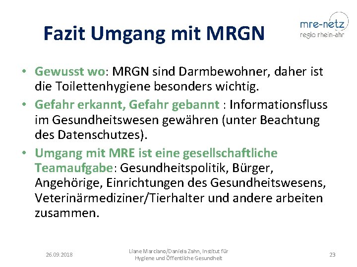 Fazit Umgang mit MRGN • Gewusst wo: MRGN sind Darmbewohner, daher ist die Toilettenhygiene