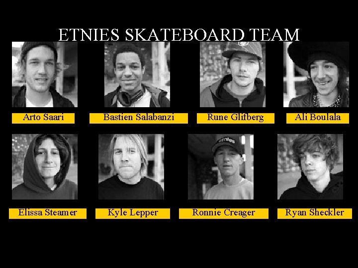 ETNIES SKATEBOARD TEAM Arto Saari Elissa Steamer Bastien Salabanzi Kyle Lepper Rune Glifberg Ronnie