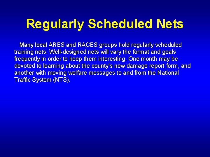 Regularly Scheduled Nets Many local ARES and RACES groups hold regularly scheduled training nets.