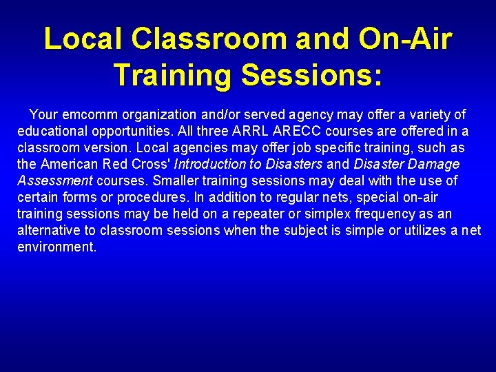 Local Classroom and On-Air Training Sessions: Your emcomm organization and/or served agency may offer