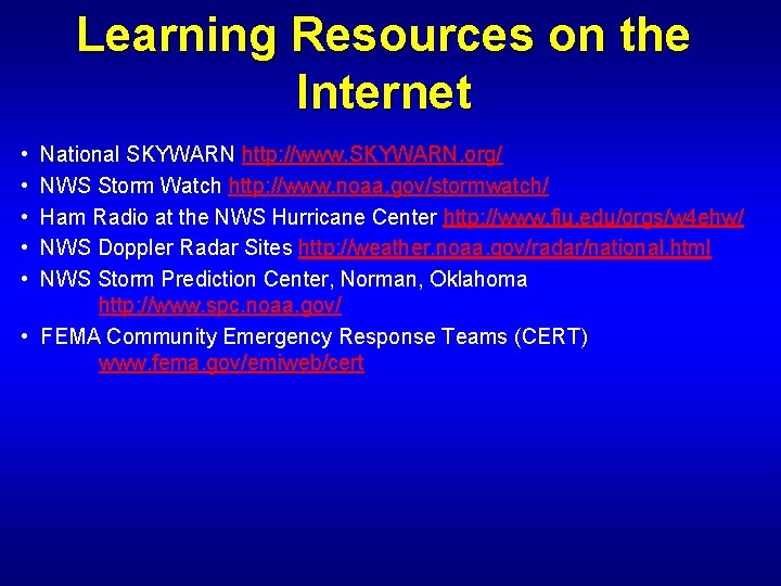 Learning Resources on the Internet • National SKYWARN http: //www. SKYWARN. org/ • NWS