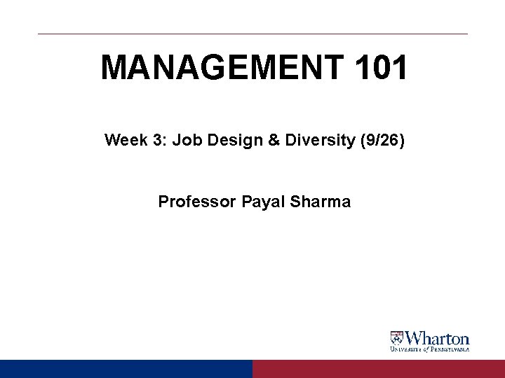 MANAGEMENT 101 Week 3: Job Design & Diversity (9/26) Professor Payal Sharma 