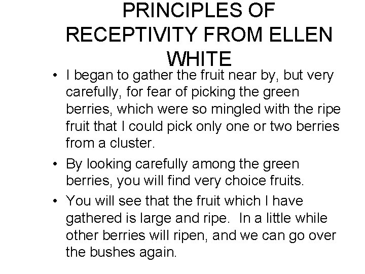 PRINCIPLES OF RECEPTIVITY FROM ELLEN WHITE • I began to gather the fruit near