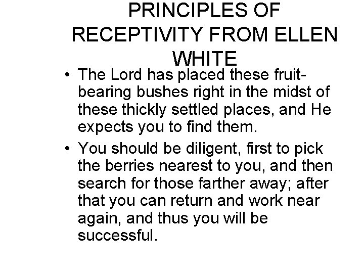 PRINCIPLES OF RECEPTIVITY FROM ELLEN WHITE • The Lord has placed these fruitbearing bushes