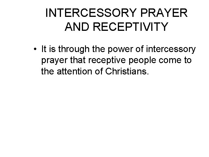 INTERCESSORY PRAYER AND RECEPTIVITY • It is through the power of intercessory prayer that