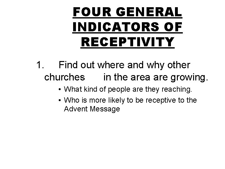 FOUR GENERAL INDICATORS OF RECEPTIVITY 1. Find out where and why other churches in