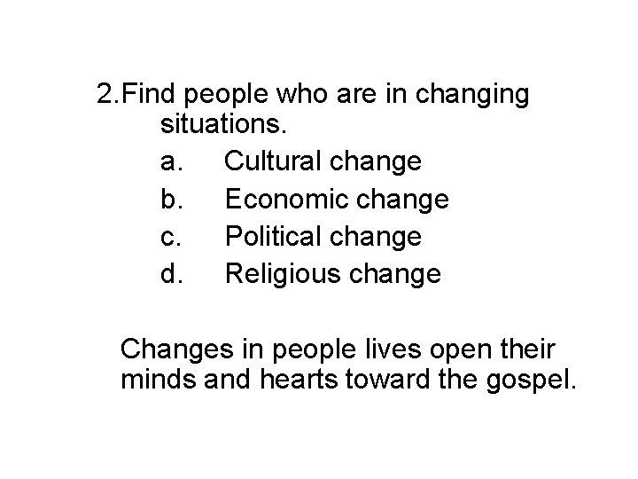 2. Find people who are in changing situations. a. Cultural change b. Economic change