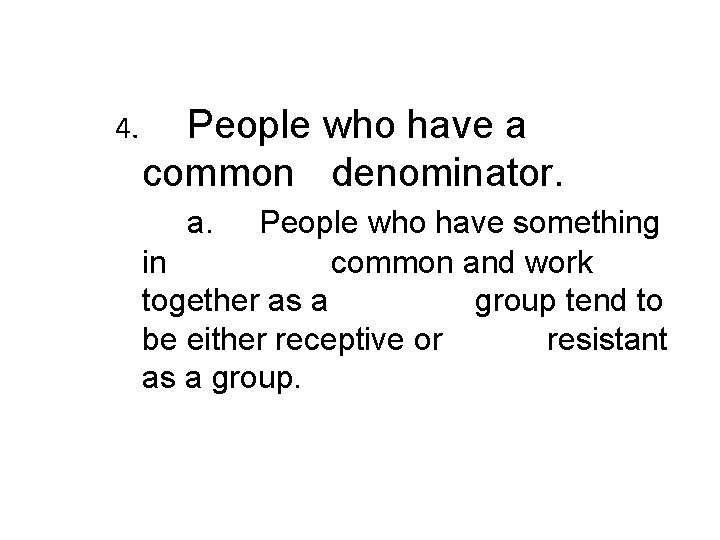 4. People who have a common denominator. a. People who have something in common