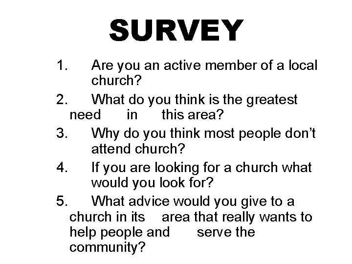 SURVEY 1. Are you an active member of a local church? 2. What do