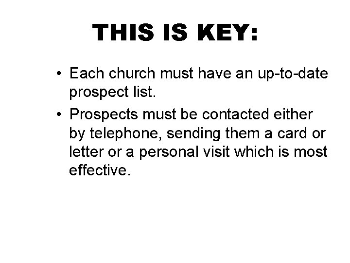 THIS IS KEY: • Each church must have an up-to-date prospect list. • Prospects