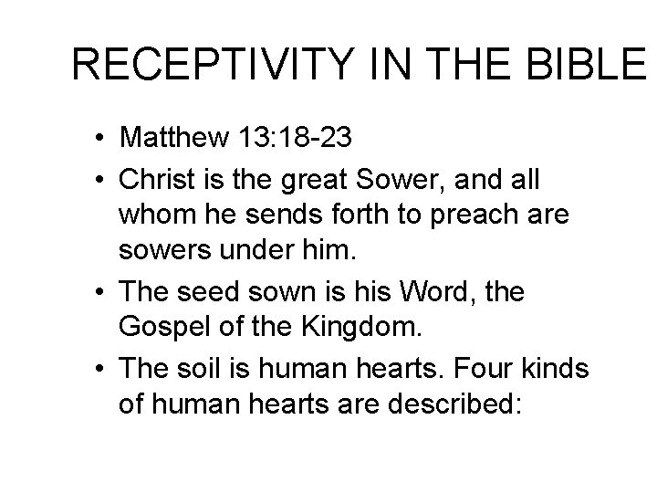 RECEPTIVITY IN THE BIBLE • Matthew 13: 18 -23 • Christ is the great