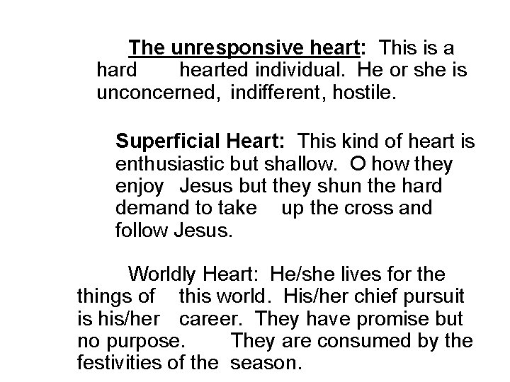 The unresponsive heart: This is a hard hearted individual. He or she is unconcerned,