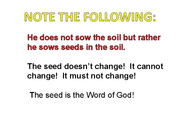 NOTE THE FOLLOWING: He does not sow the soil but rather he sows seeds