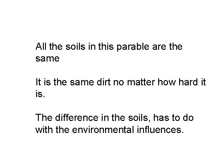 All the soils in this parable are the same It is the same dirt