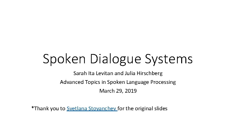 Spoken Dialogue Systems Sarah Ita Levitan and Julia Hirschberg Advanced Topics in Spoken Language
