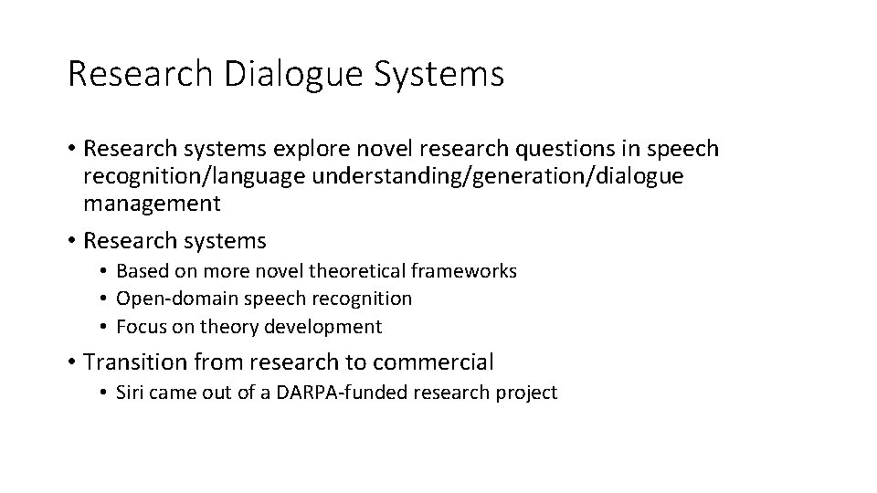 Research Dialogue Systems • Research systems explore novel research questions in speech recognition/language understanding/generation/dialogue