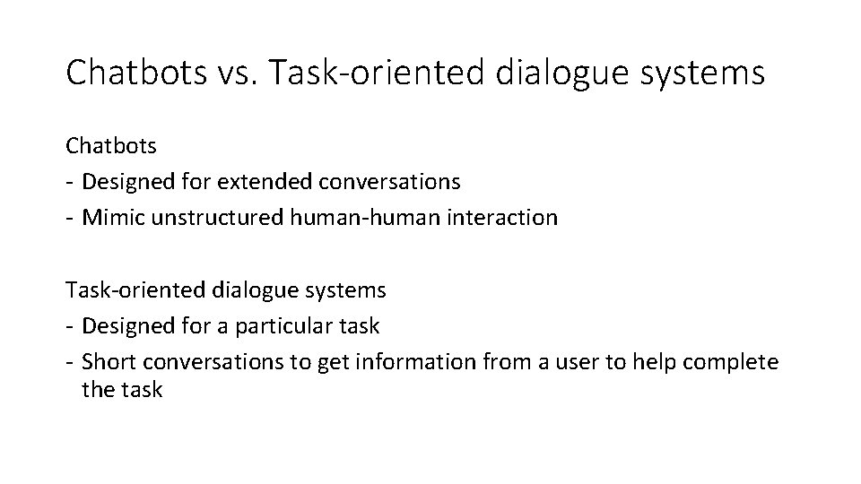 Chatbots vs. Task-oriented dialogue systems Chatbots ‐ Designed for extended conversations ‐ Mimic unstructured
