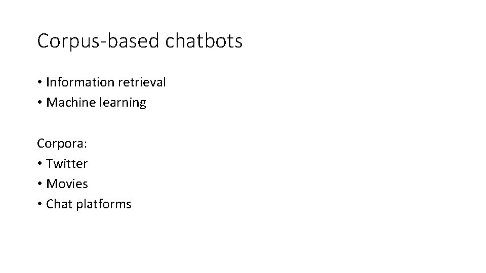 Corpus-based chatbots • Information retrieval • Machine learning Corpora: • Twitter • Movies •