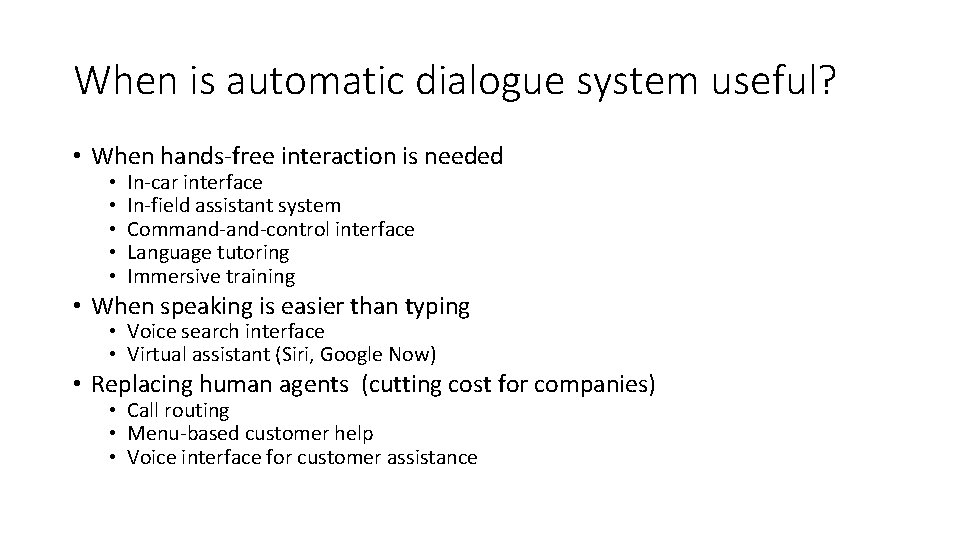 When is automatic dialogue system useful? • When hands‐free interaction is needed • •