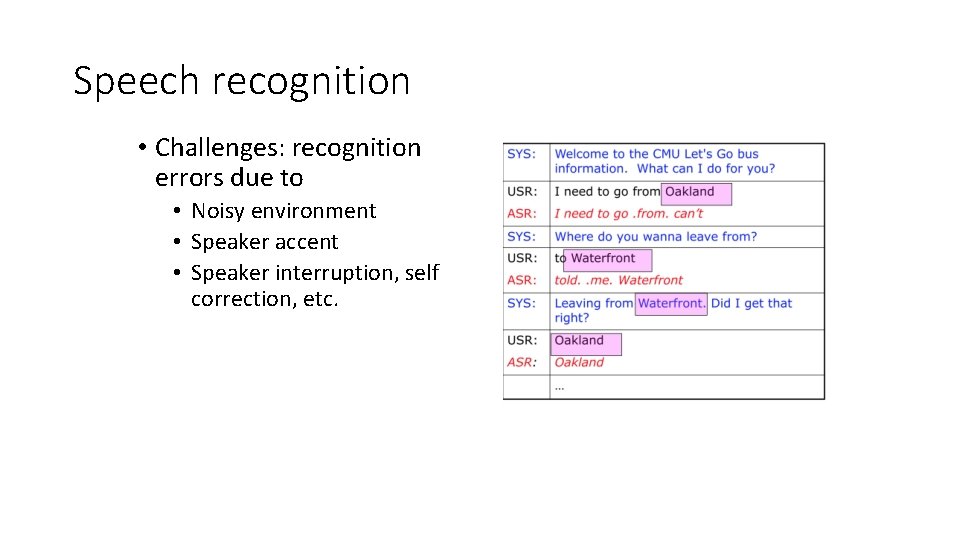 Speech recognition • Challenges: recognition errors due to • Noisy environment • Speaker accent