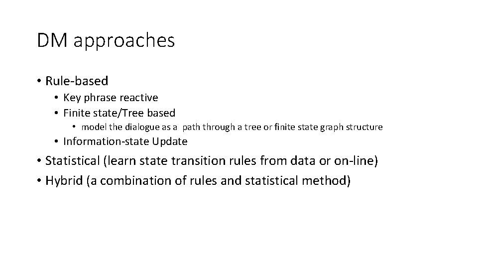 DM approaches • Rule‐based • Key phrase reactive • Finite state/Tree based • model