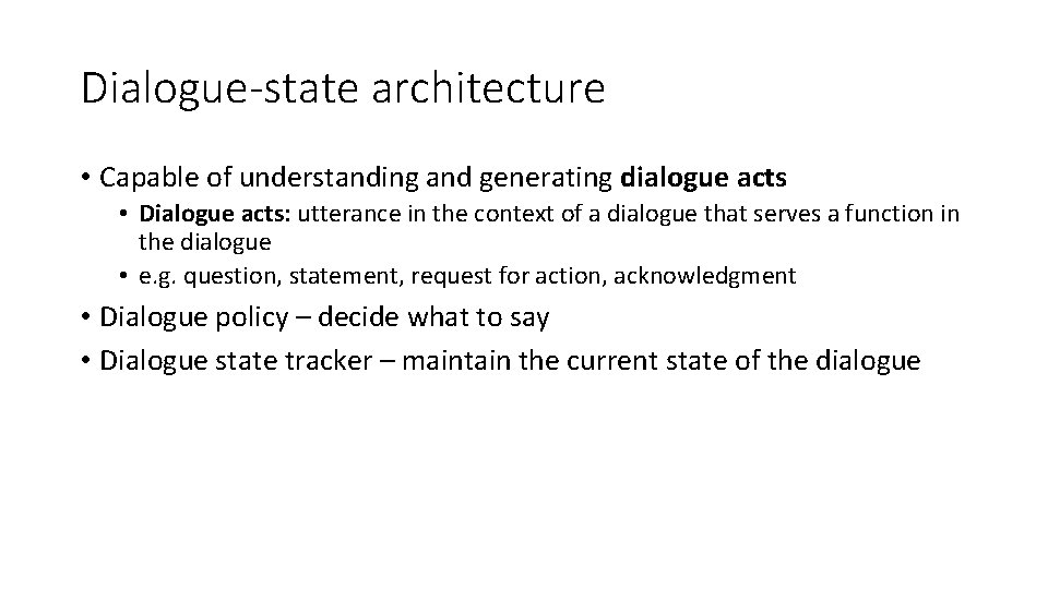 Dialogue-state architecture • Capable of understanding and generating dialogue acts • Dialogue acts: utterance