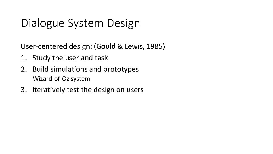 Dialogue System Design User‐centered design: (Gould & Lewis, 1985) 1. Study the user and