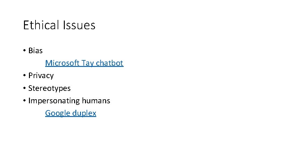 Ethical Issues • Bias Microsoft Tay chatbot • Privacy • Stereotypes • Impersonating humans