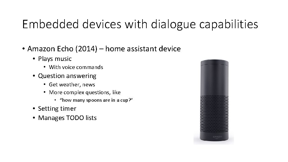 Embedded devices with dialogue capabilities • Amazon Echo (2014) – home assistant device •