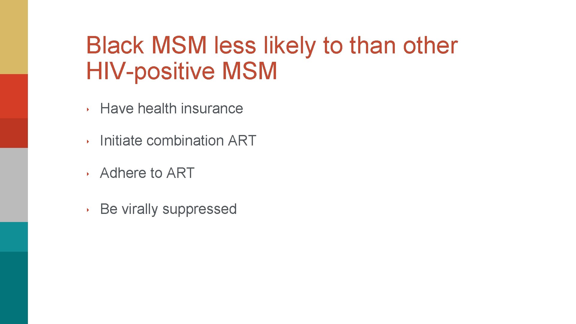 Black MSM less likely to than other HIV-positive MSM ‣ Have health insurance ‣