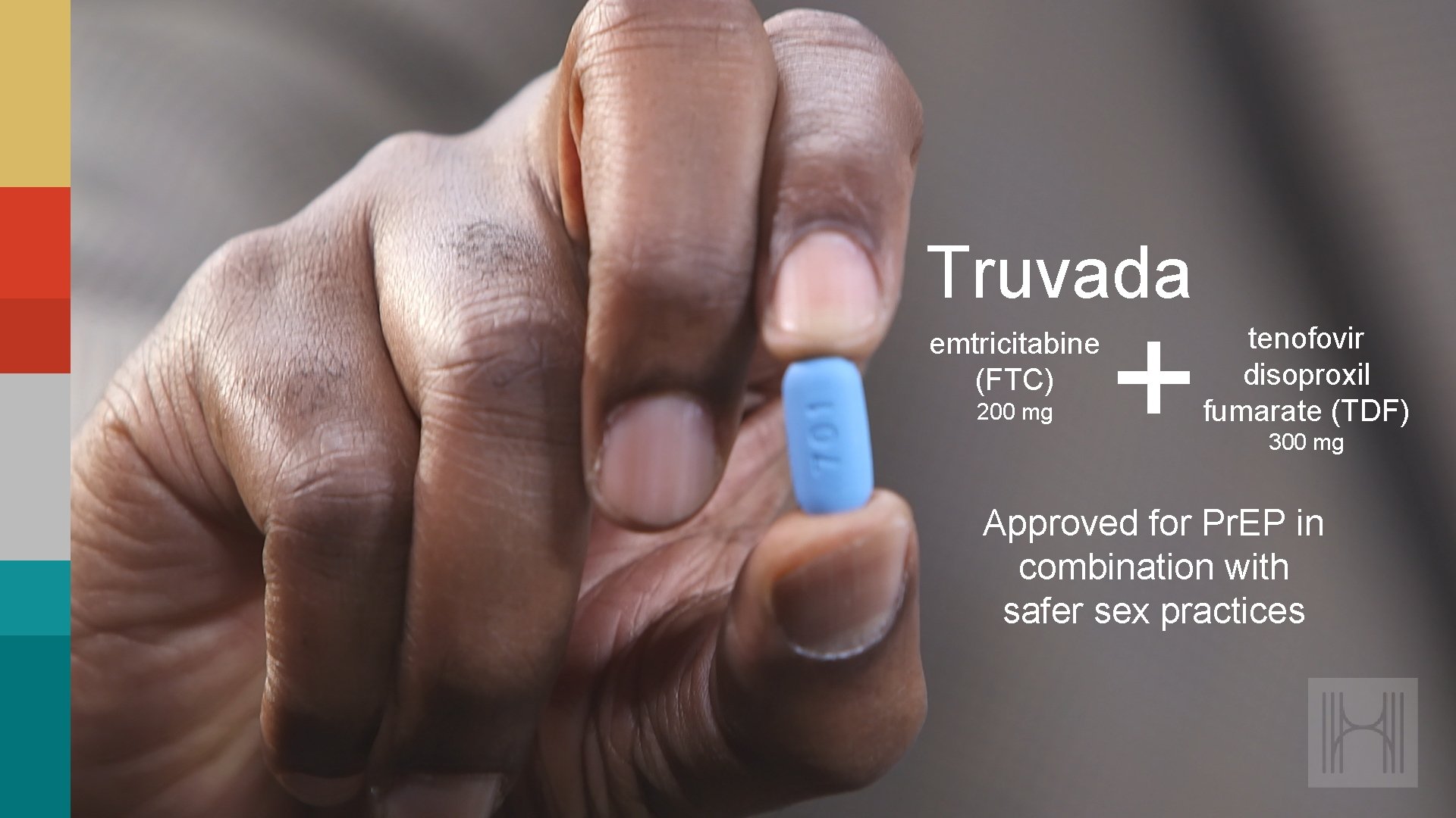 Truvada emtricitabine (FTC) 200 mg + tenofovir disoproxil fumarate (TDF) 300 mg Approved for