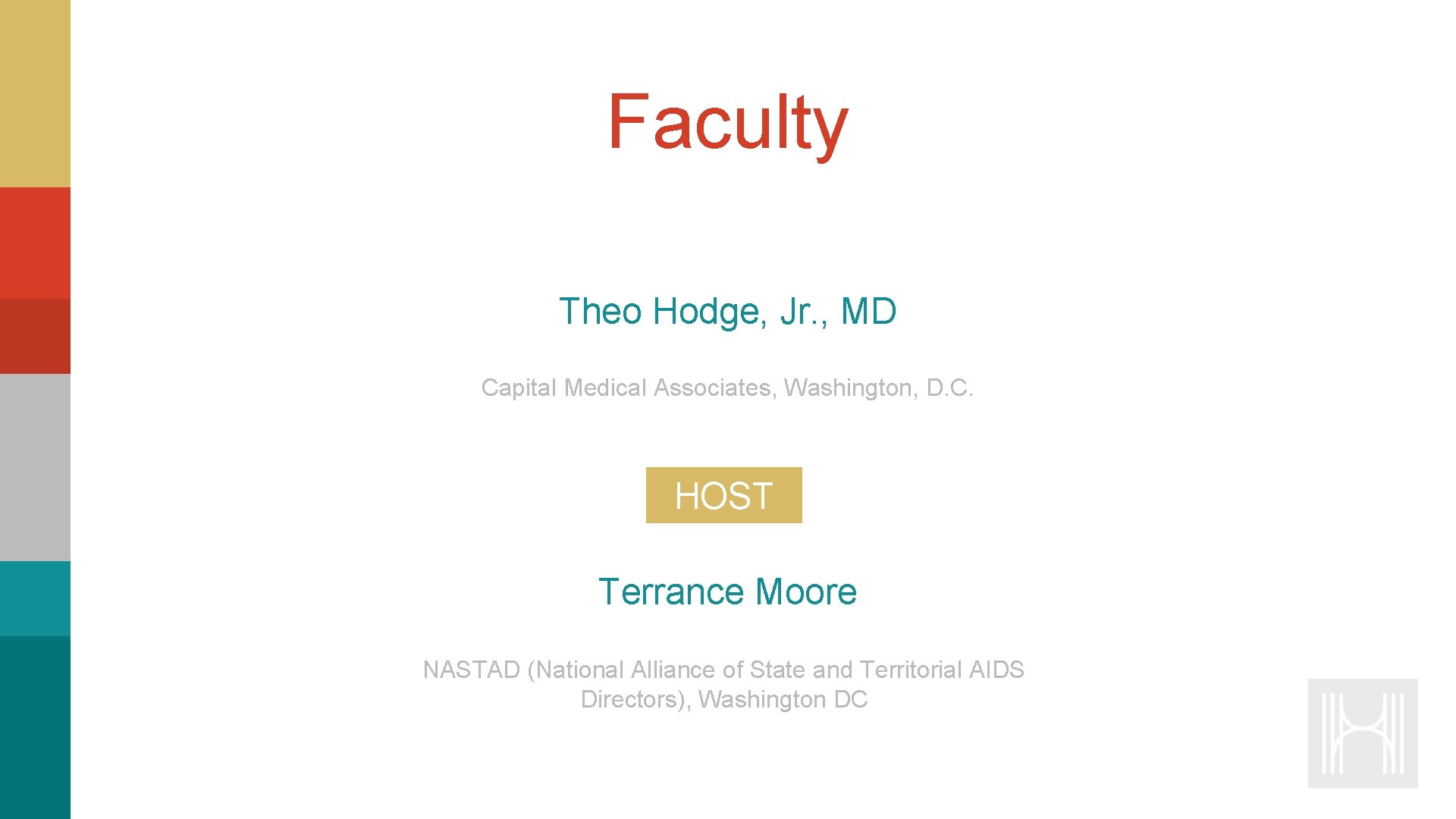 Faculty Theo Hodge, Jr. , MD Capital Medical Associates, Washington, D. C. HOST Terrance