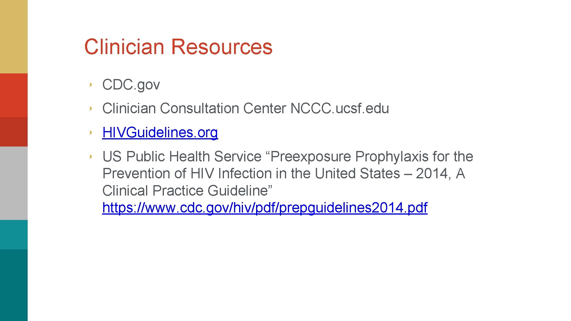 Clinician Resources ‣ CDC. gov ‣ Clinician Consultation Center NCCC. ucsf. edu ‣ HIVGuidelines.