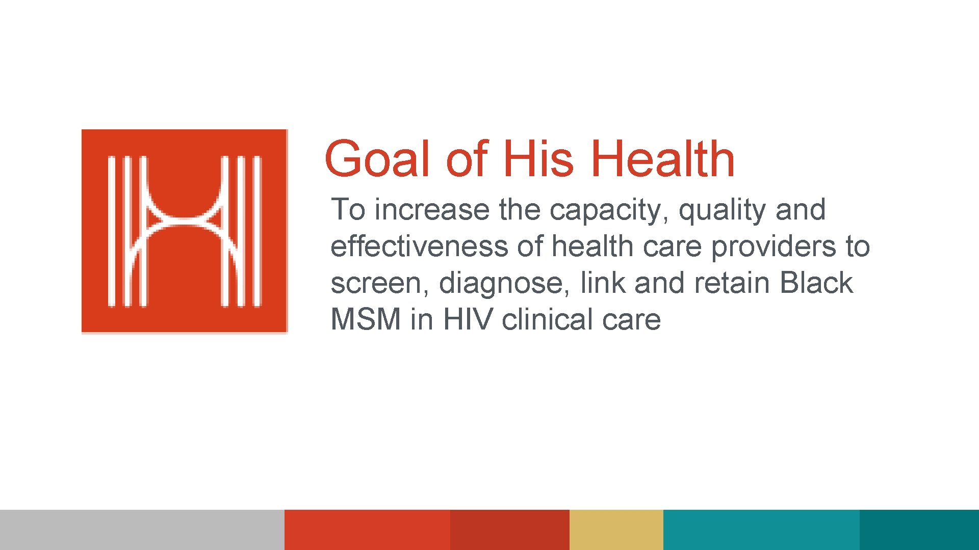 Goal of His Health To increase the capacity, quality and effectiveness of health care