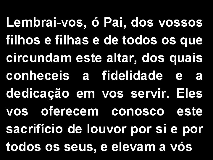 Lembrai-vos, ó Pai, dos vossos filhos e filhas e de todos os que circundam