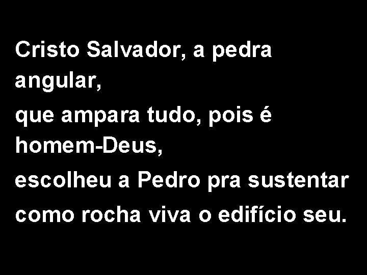 Cristo Salvador, a pedra angular, que ampara tudo, pois é homem-Deus, escolheu a Pedro