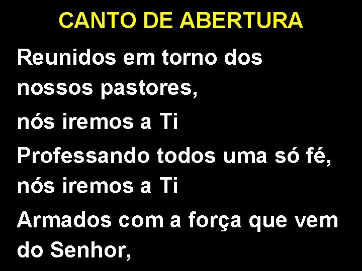 CANTO DE ABERTURA Reunidos em torno dos nossos pastores, nós iremos a Ti Professando