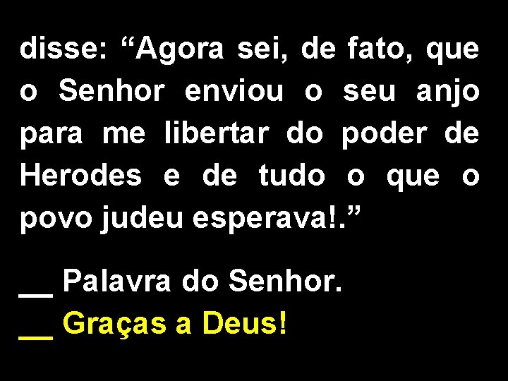 disse: “Agora sei, de fato, que o Senhor enviou o seu anjo para me