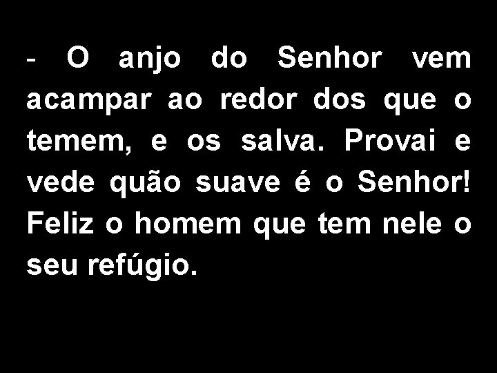 - O anjo do Senhor vem acampar ao redor dos que o temem, e