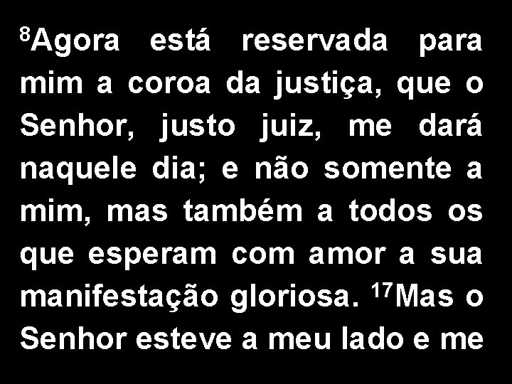 8 Agora está reservada para mim a coroa da justiça, que o Senhor, justo