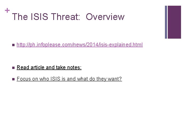 + The ISIS Threat: Overview n http: //ph. infoplease. com/news/2014/isis-explained. html n Read article