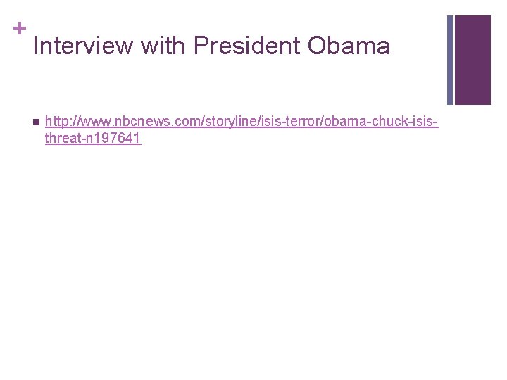 + Interview with President Obama n http: //www. nbcnews. com/storyline/isis-terror/obama-chuck-isisthreat-n 197641 