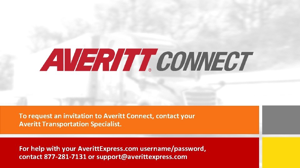 To request an invitation to Averitt Connect, contact your Averitt Transportation Specialist. For help