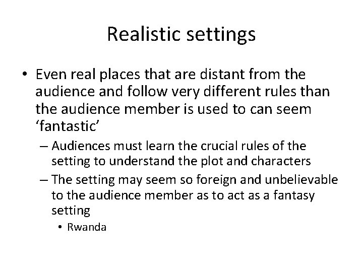 Realistic settings • Even real places that are distant from the audience and follow