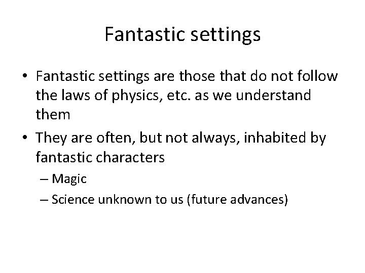 Fantastic settings • Fantastic settings are those that do not follow the laws of