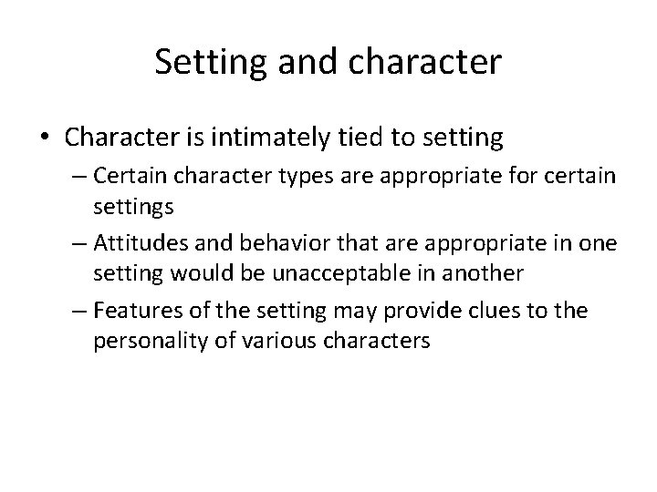 Setting and character • Character is intimately tied to setting – Certain character types