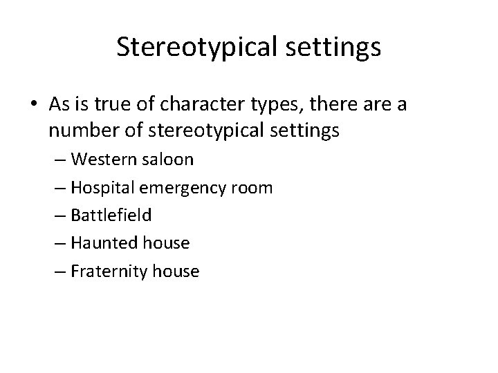 Stereotypical settings • As is true of character types, there a number of stereotypical
