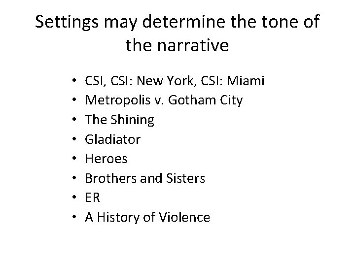 Settings may determine the tone of the narrative • • CSI, CSI: New York,