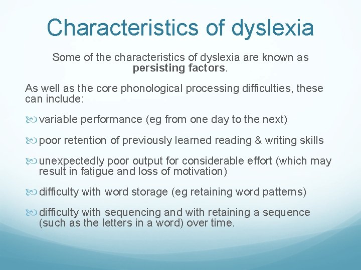 Characteristics of dyslexia Some of the characteristics of dyslexia are known as persisting factors.